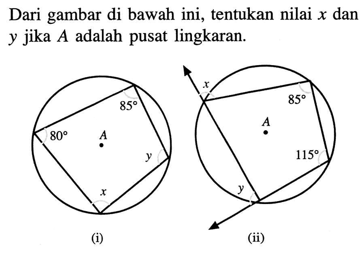 Dari gambar di bawah ini, tentukan nilai  x  dan y jika A adalah pusat lingkaran.(i) 85 80 A y x(ii) x 85 A 115 y 