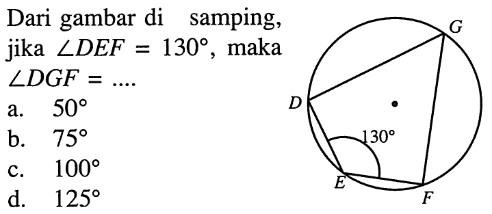 Dari gambar di samping, jika sudut DEF=130, maka sudut DGF=....