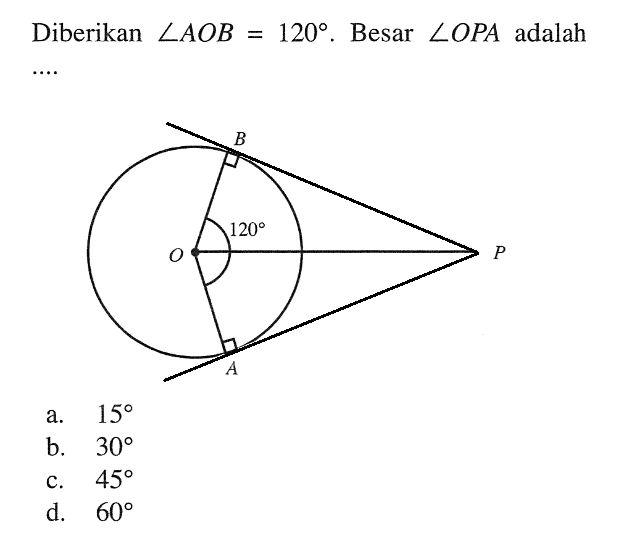 Diberikan sudut AOB=120. Besar sudut OPA adalah .... B 120 O P A 