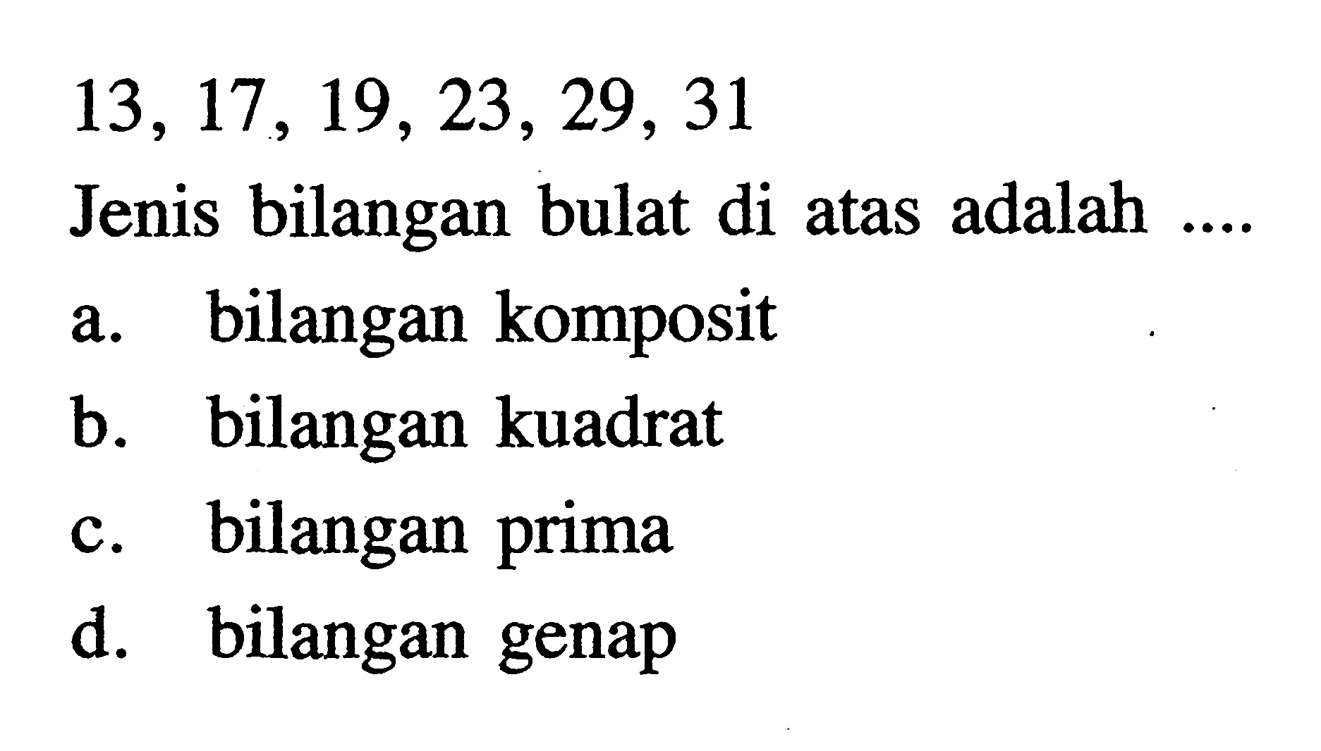 13, 17, 19, 23, 29, 31 Jenis bilangan bulat di atas adalah