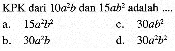 KPK dari 10a^2 b dan 15ab^2 adalah...