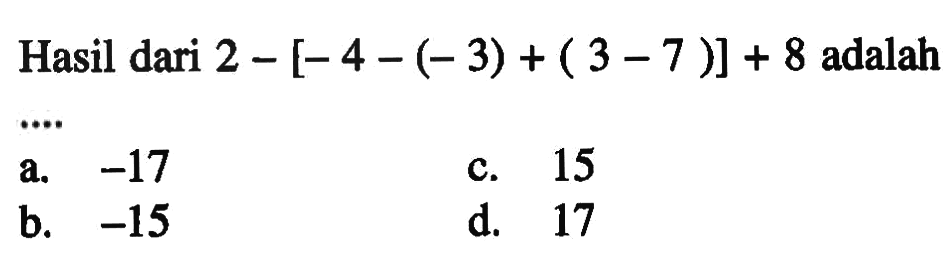 Hasil dari 2 - [- 4 - (- 3) + ( 3 - 7 )] + 8 adalah ....