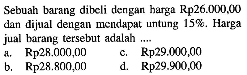 Sebuah barang dibeli dengan harga Rp26.000,00 dan dijual dengan mendapat untung 15%. Harga jual barang tersebut adalah ....