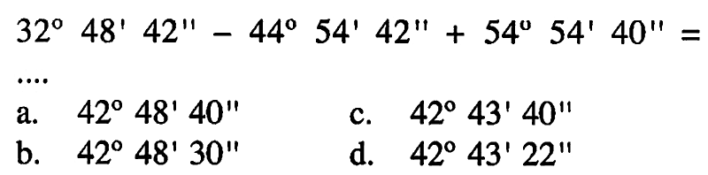  32 48' 42''-44 54' 42''+54 54' 40''= ...