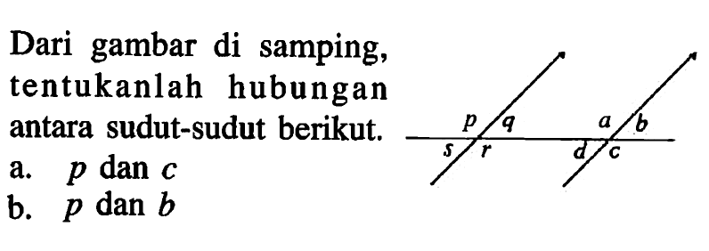 Dari gambar di samping, tentukanlah hubungan antara sudut-sudut berikut.a. p dan cb. p dan b