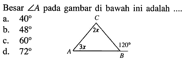 Besar  sudut A  pada gambar di bawah ini adalah ... 2x 3x 120a. 40 b. 48 c. 60 d. 72 