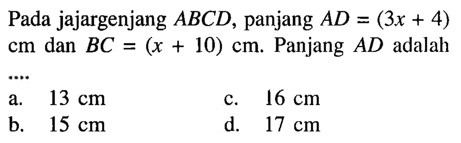 Pada jajargenjang  ABCD , panjang  AD=(3 x+4)   cm  dan  BC=(x+10) cm . Panjang  AD  adalah