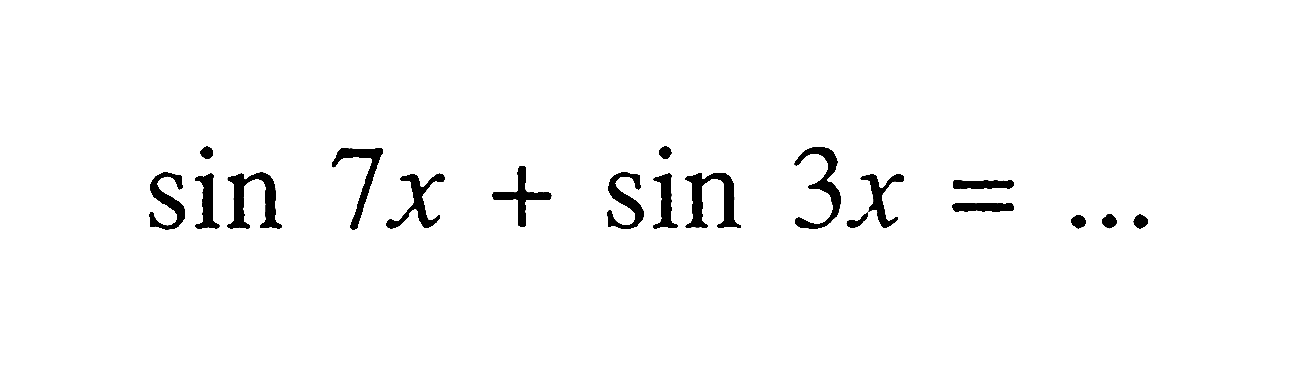 sin (7x) + sin (3x) =