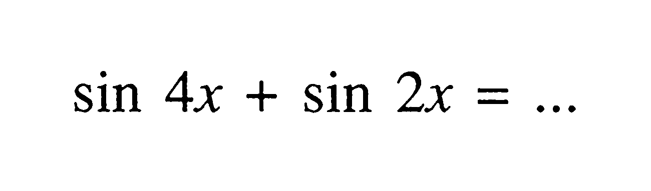 sin 4x+sin 2x= ...