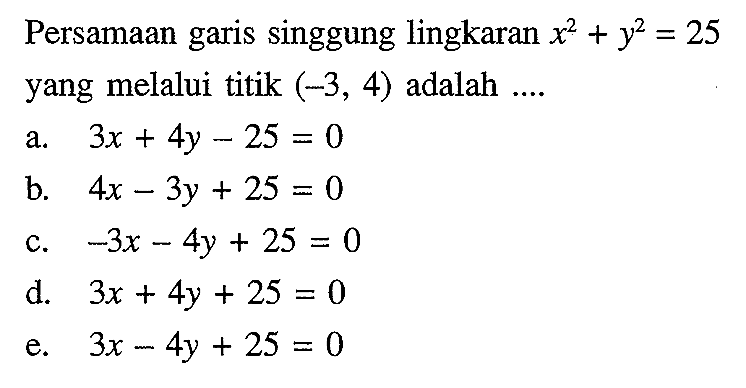 Persamaan garis singgung lingkaran  x^2+y^2=25  yang melalui titik  (-3,4)  adalah ....