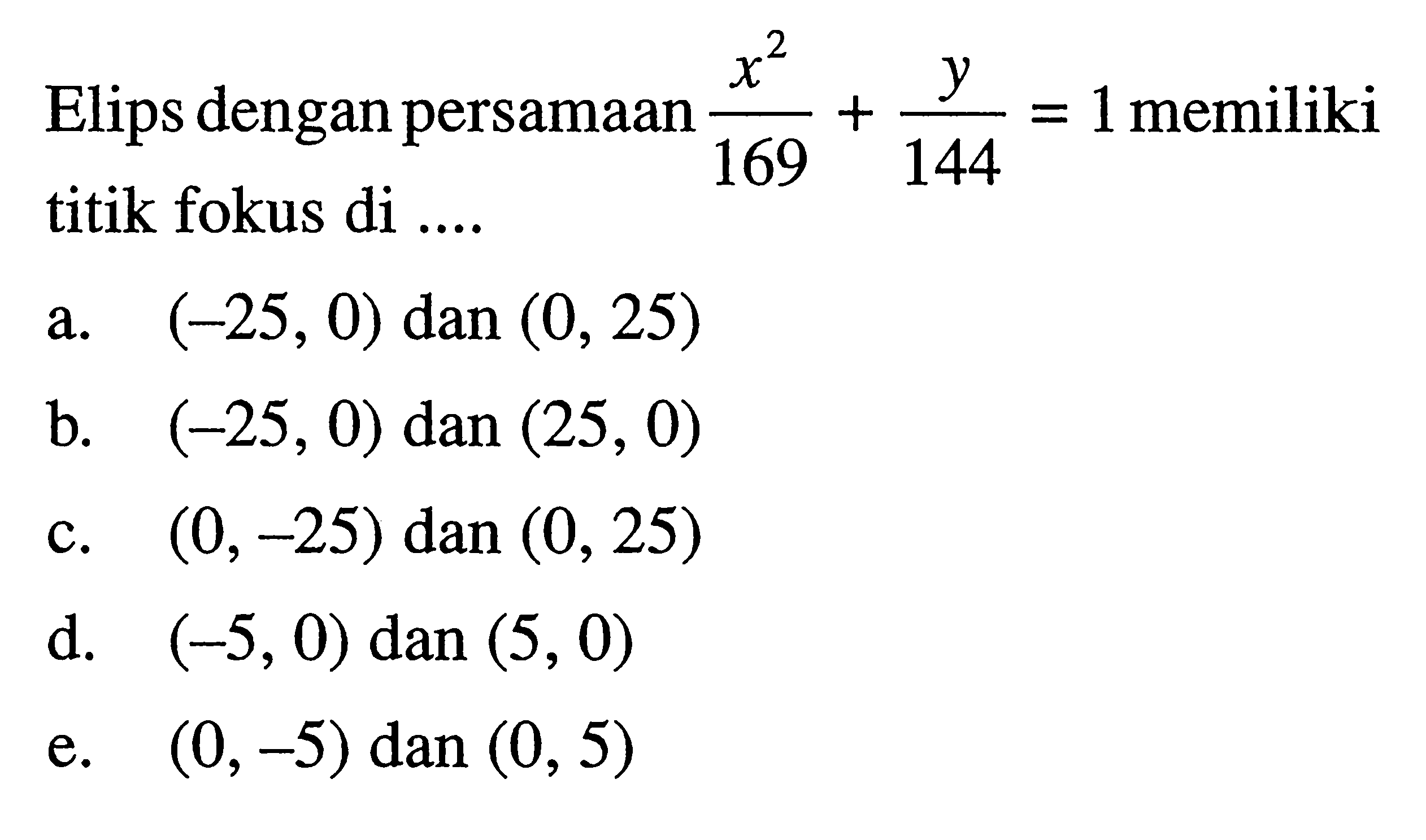 Elips dengan persamaan x^2/169+y/144=1 memiliki titik fokus di