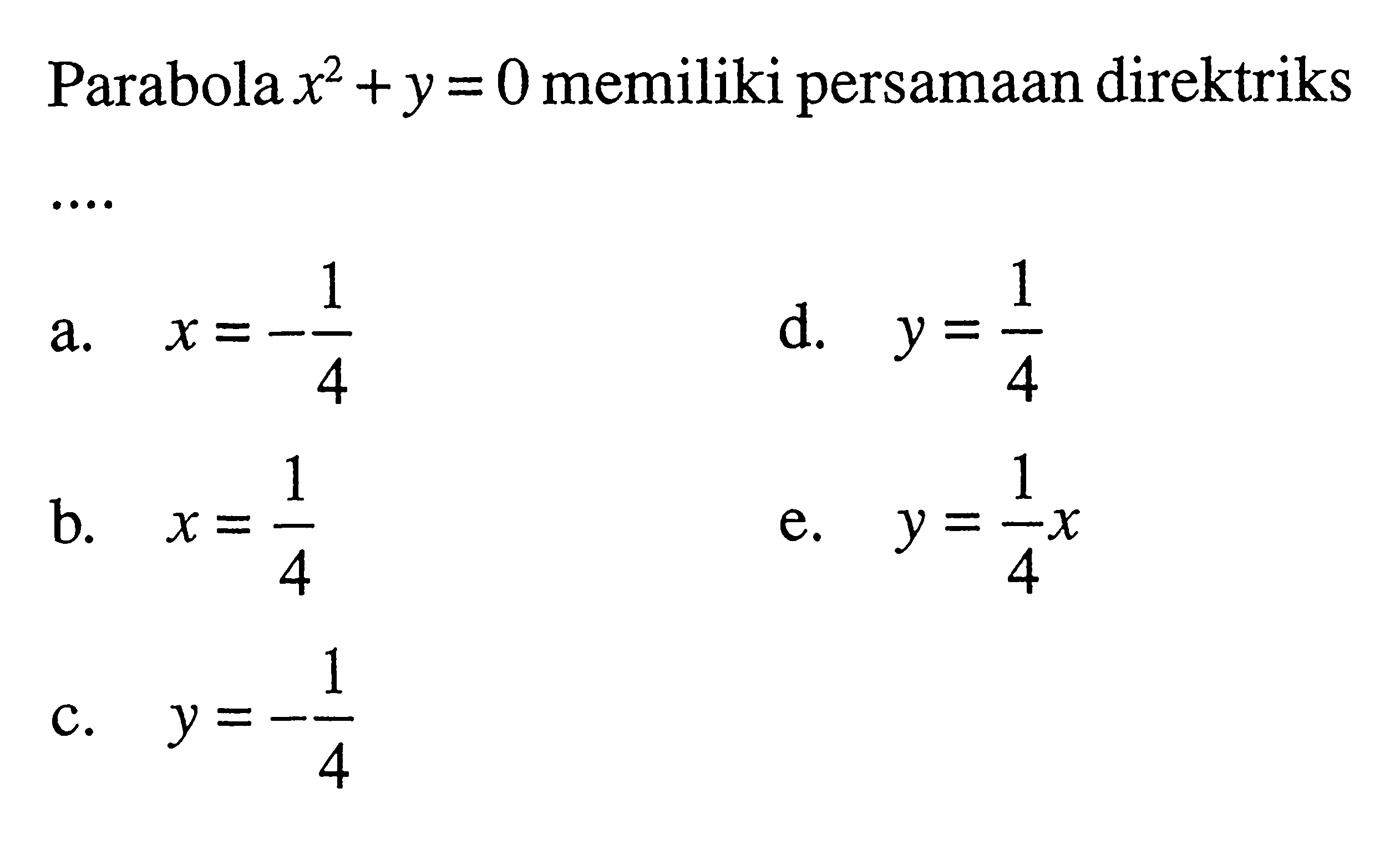 Parabola x^2 +y = 0 memiliki persamaan direktriks