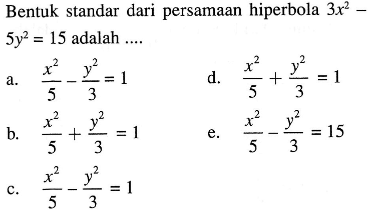 Bentuk standar dari persamaan hiperbola 3x^2-5y^2=15 adalah....