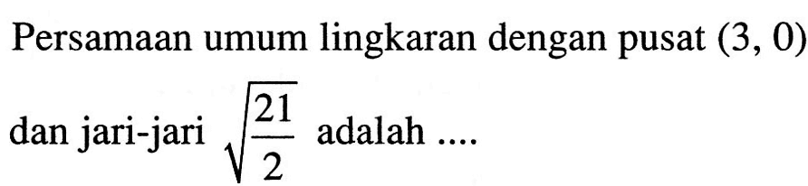 Persamaan umum lingkaran dengan pusat  (3,0)  dan jari-jari  akar(2)1/2  adalah ....