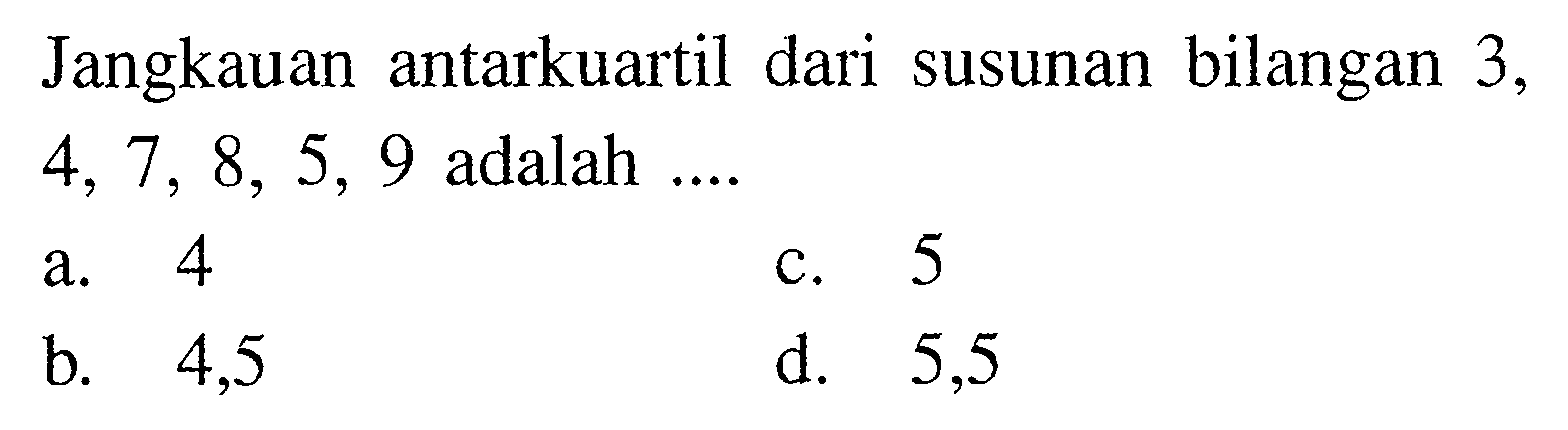 Jangkauan antarkuartil dari susunan bilangan 3, 4, 7, 8, 5, 9  adalah ....