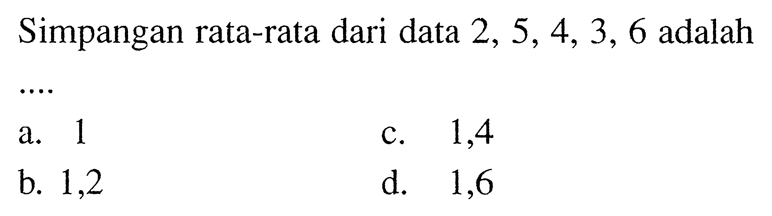 Simpangan rata-rata dari data 2, 5, 4, 3, 6 adalah....