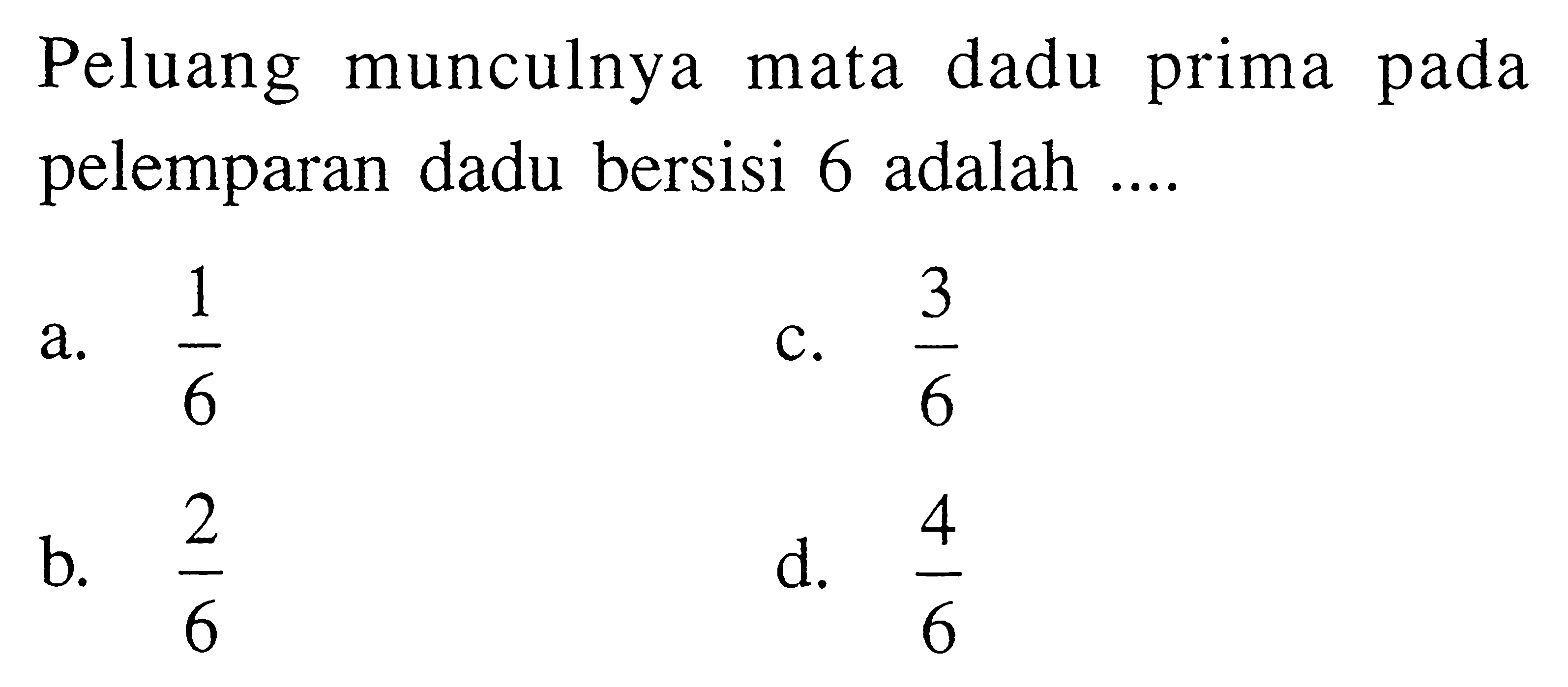 Peluang munculnya mata dadu prima pada pelemparan dadu bersisi 6 adalah ....