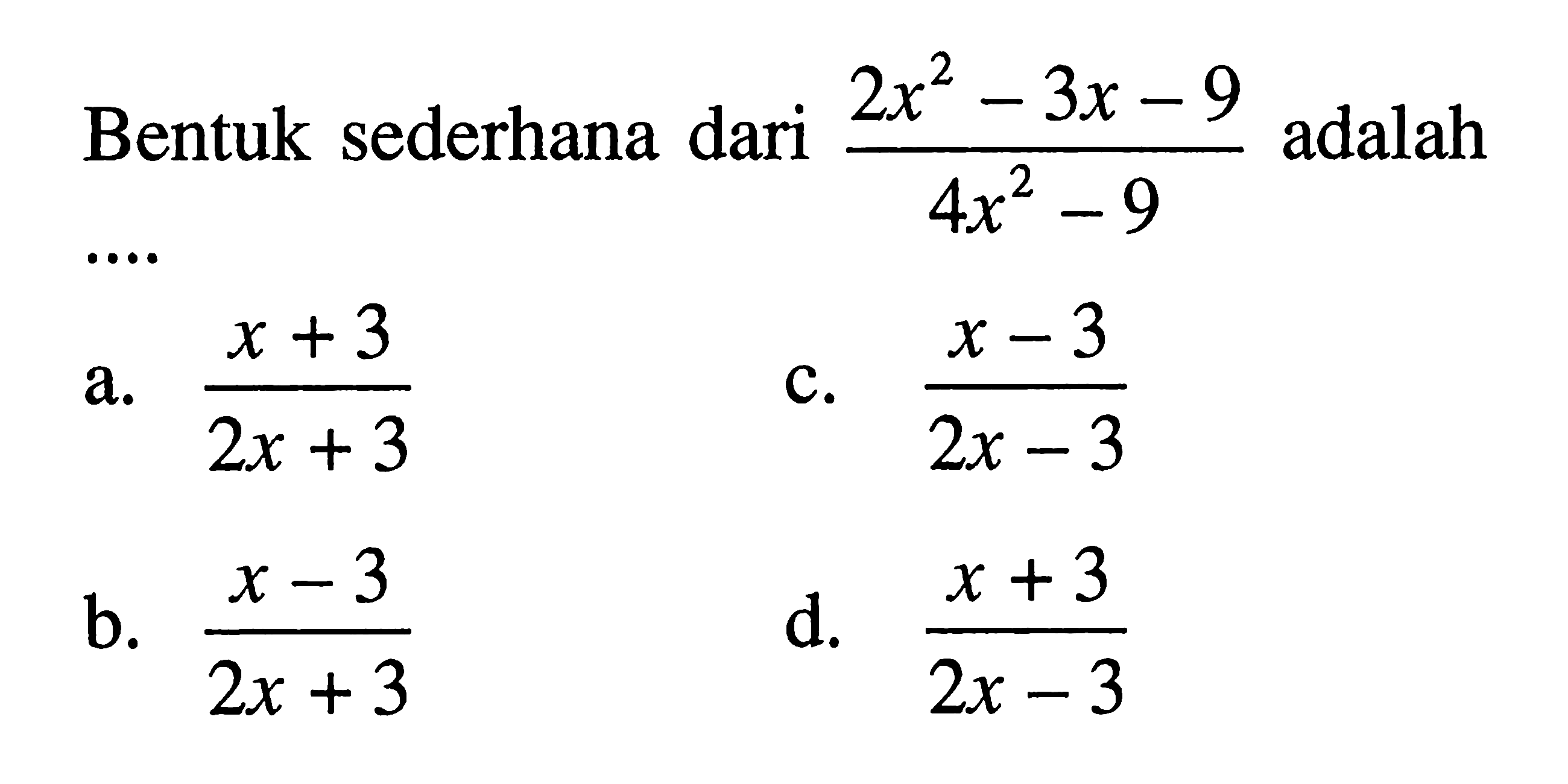 Bentuk sederhana dari (2x^2 - 3x - 9)/(4x^2 - 9) adalah....