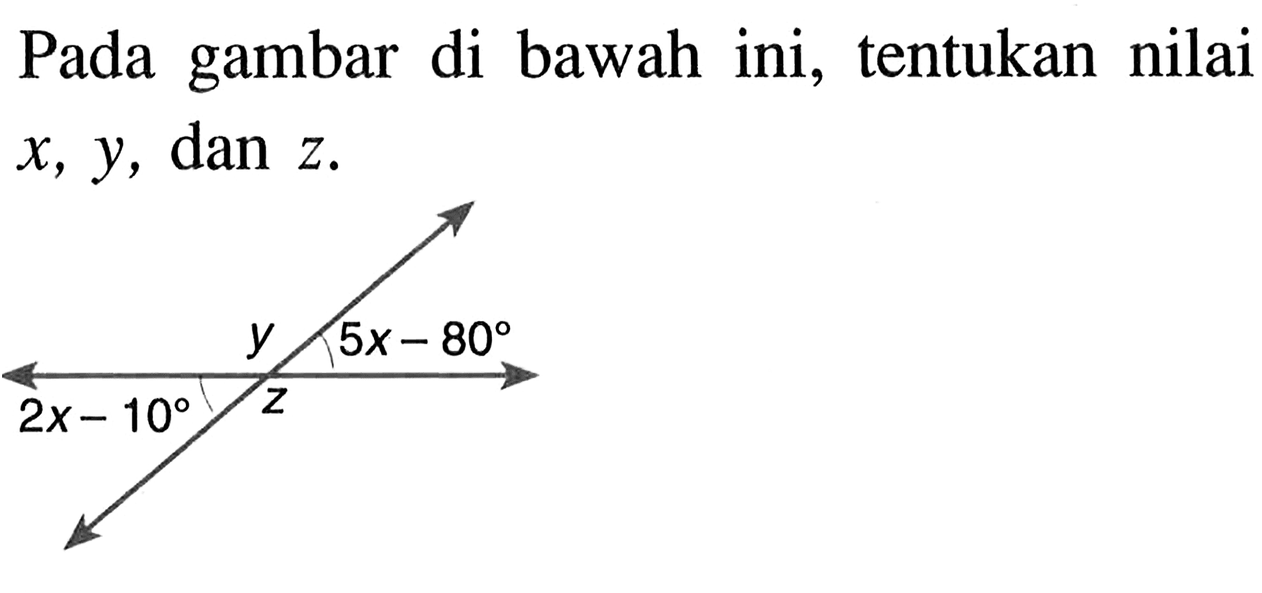 Pada gambar di bawah ini, tentukan nilai  x, y, dan z. y 5x-80 2x-10 z