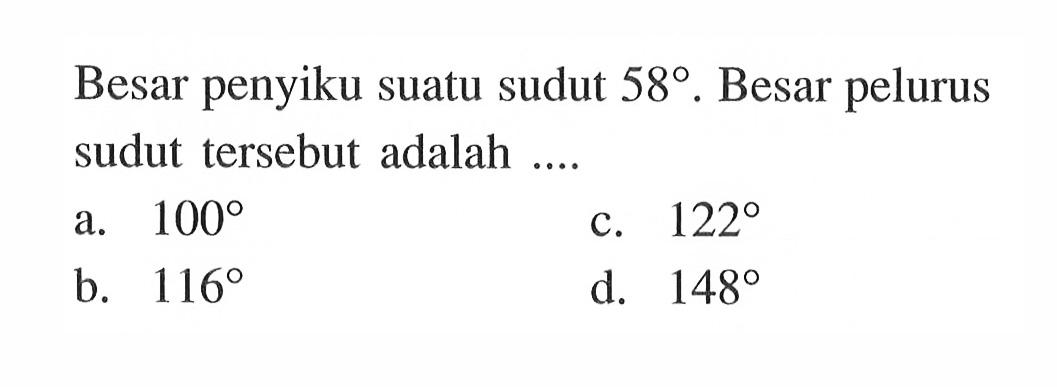 Besar penyiku suatu sudut  58.  Besar pelurus sudut tersebut adalah ....