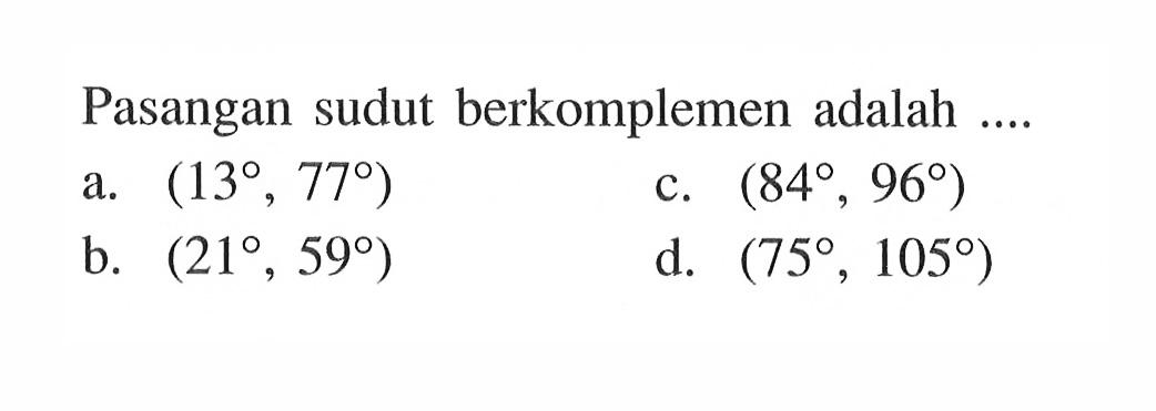 Pasangan sudut berkomplemen adalah ....