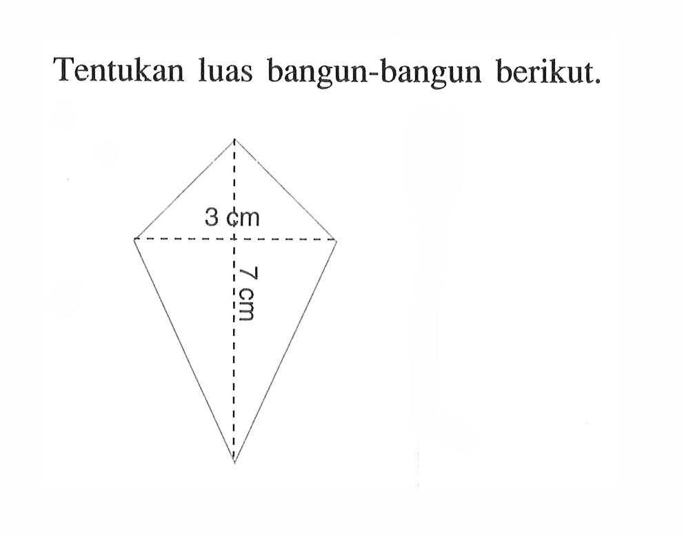 Tentukan luas bangun-bangun berikut. 3 cm 7 cm 