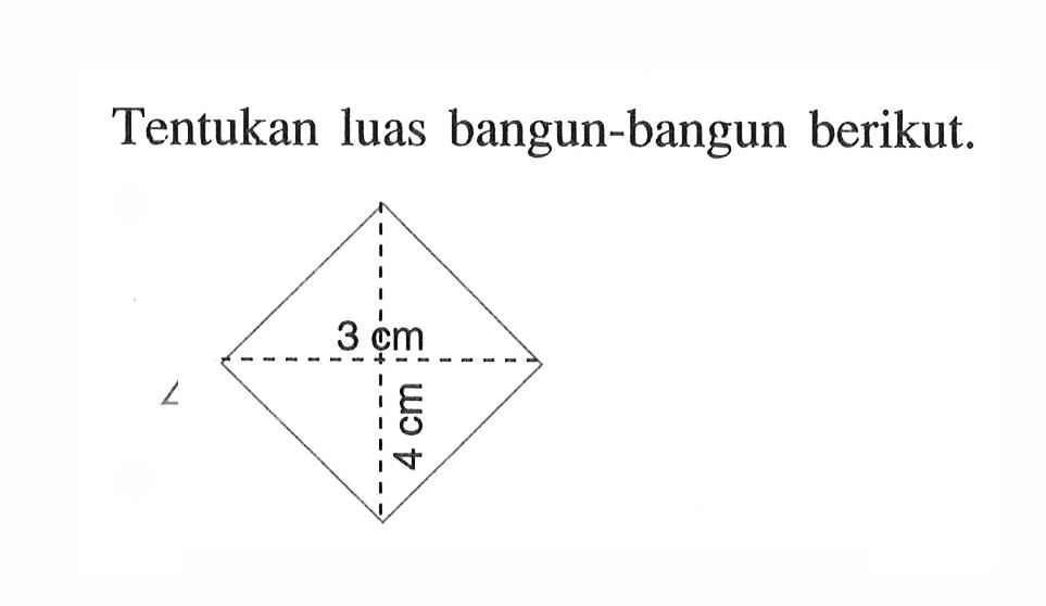 Tentukan luas bangun-bangun berikut. 3 cm 4 cm