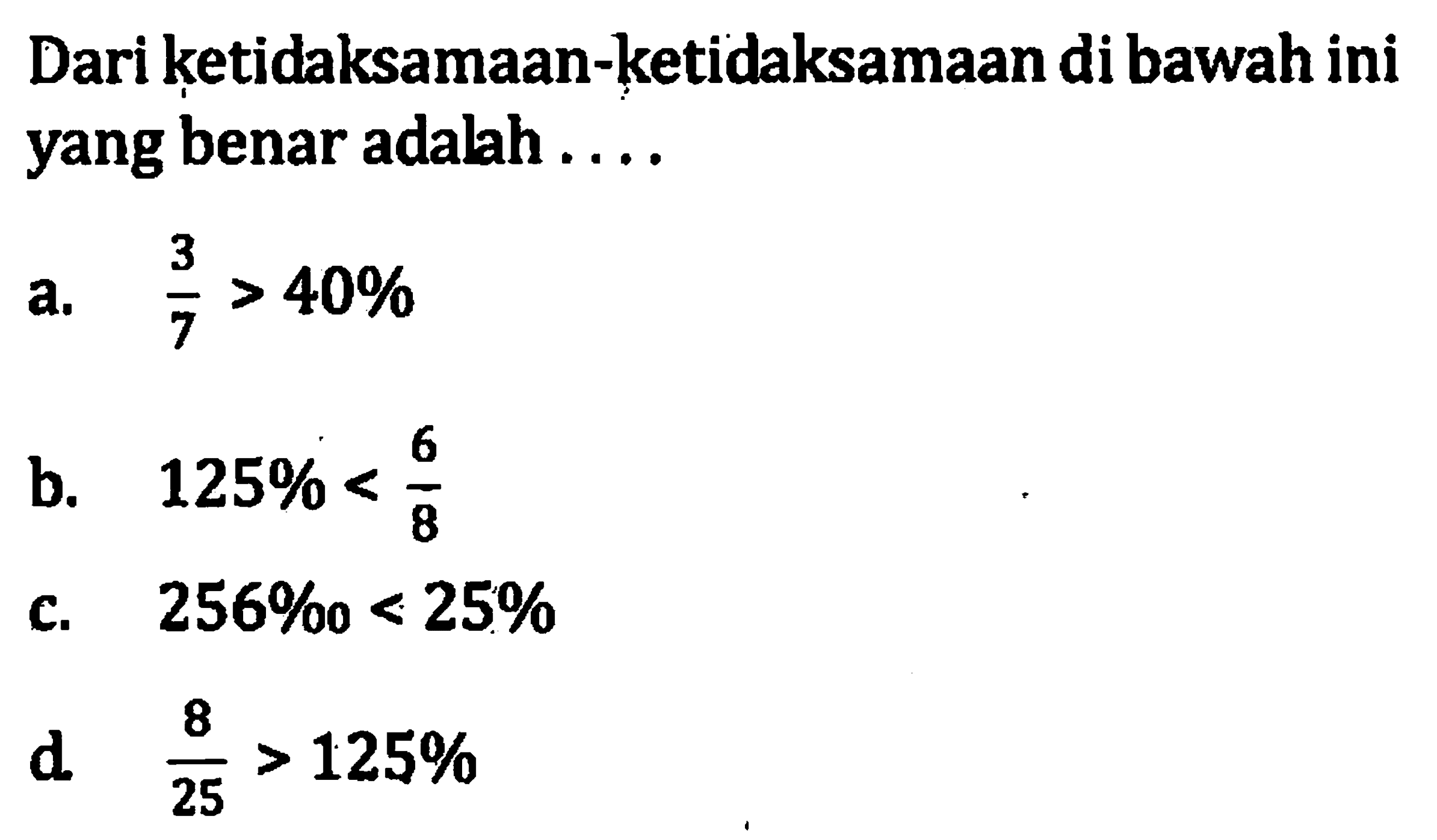 Dari ketidaksamaan-ketidaksamaan di bawah ini yang benar adalah ....