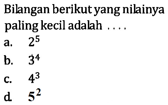 Bilangan berikut yang nilainya paling kecil adalah . . . .