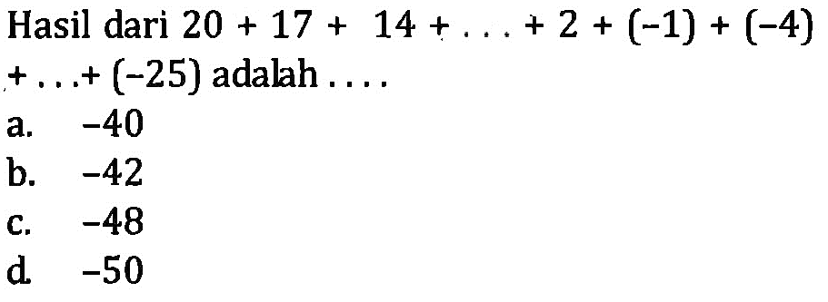 Hasil dari 20 + 17 + 14 + . . . + 2 + (-1) + (-4) + . . . + (-25) adalah . . . .