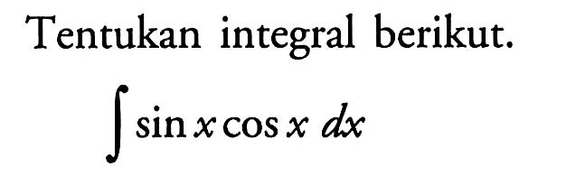 Tentukan integral berikut.integral  sin x cos x dx