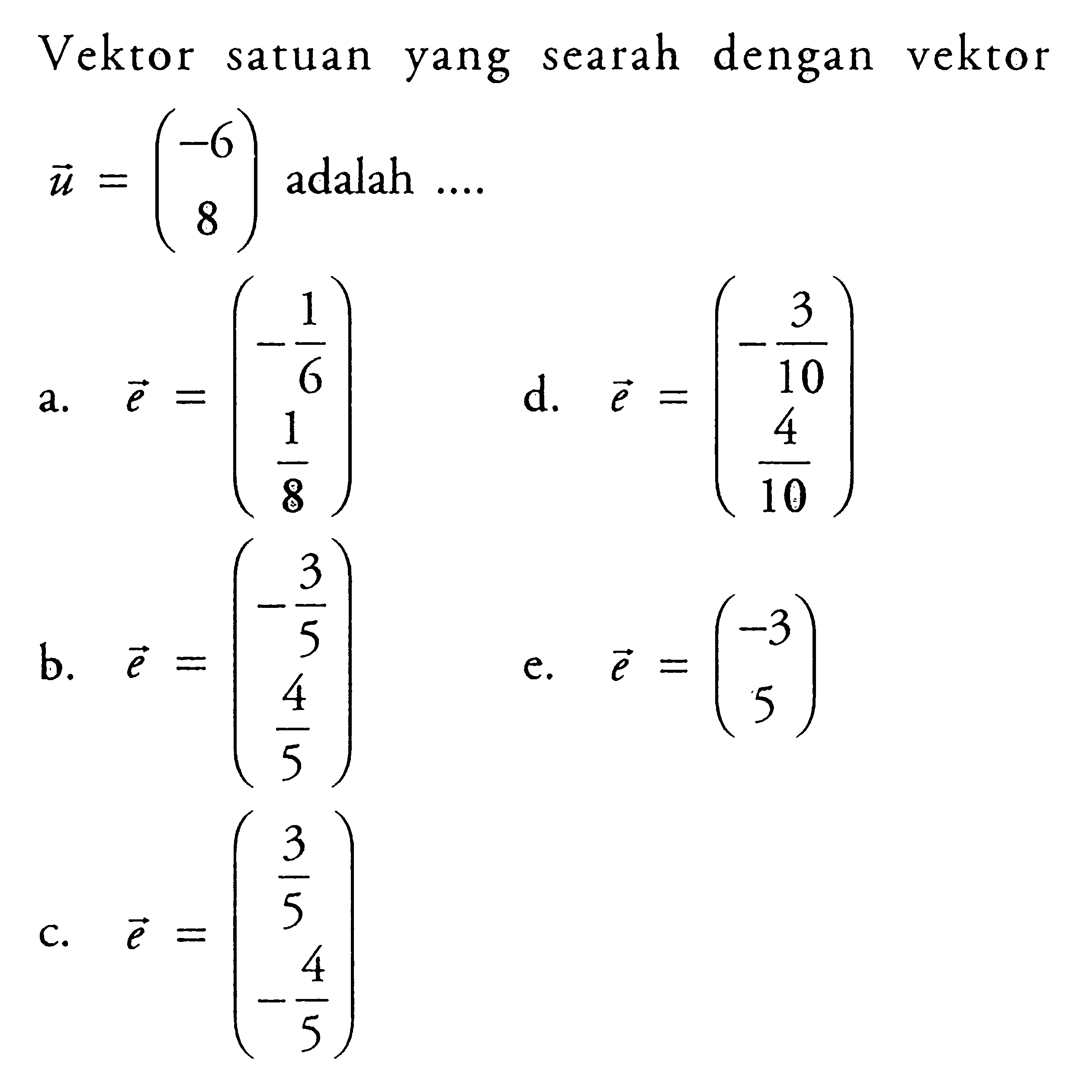 Vektor satuan yang searah dengan vektor u=(-6 8) adalah ....