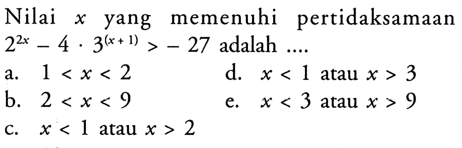 Nilai x yang memenuhi pertidaksamaan 2^(2x)-4x3^(x+1)>-27 adalah....