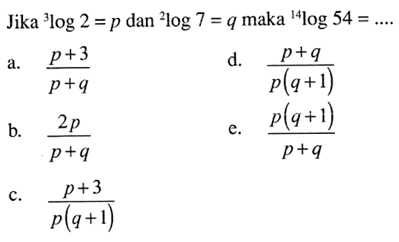 Jika 3log2=p dan 2log7=q maka 14log54= ...