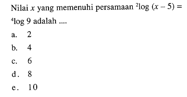 Nilai x yang memenuhi persamaan 2log(x-5)=4log9 adalah ...