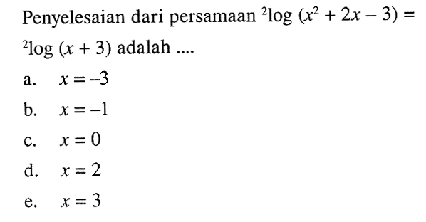 Penyelesaian dari persamaan 2log(x^2+2x-3)=2log(x+3) adalah ....