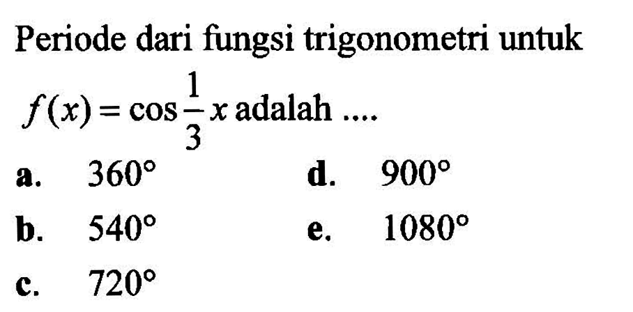 Periode dari fungsi trigonometri untuk f(x)=cos(1/3)x adalah....