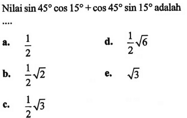 Nilai sin 45 cos 15+cos 45 sin 15 adalah .....