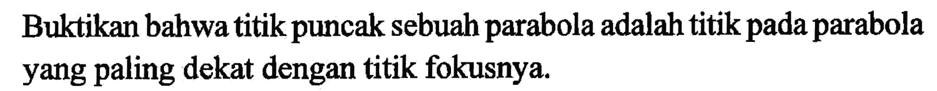 Buktikan bahwa titik puncak sebuah parabola adalah titik pada parabola yang paling dekat dengan titik fokusnya.