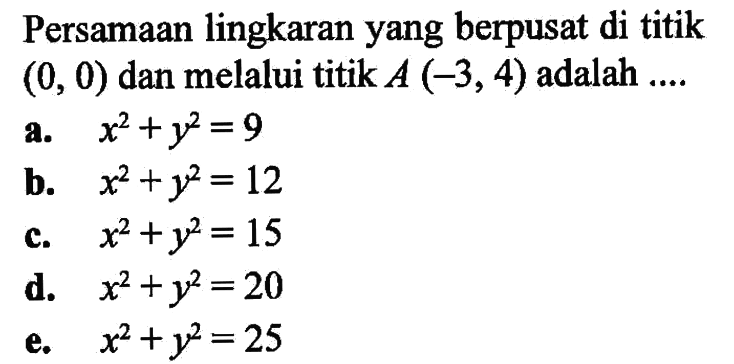 Persamaan lingkaran yang berpusat di titik (0,0) dan melalui titik A(-3,4) adalah.... 