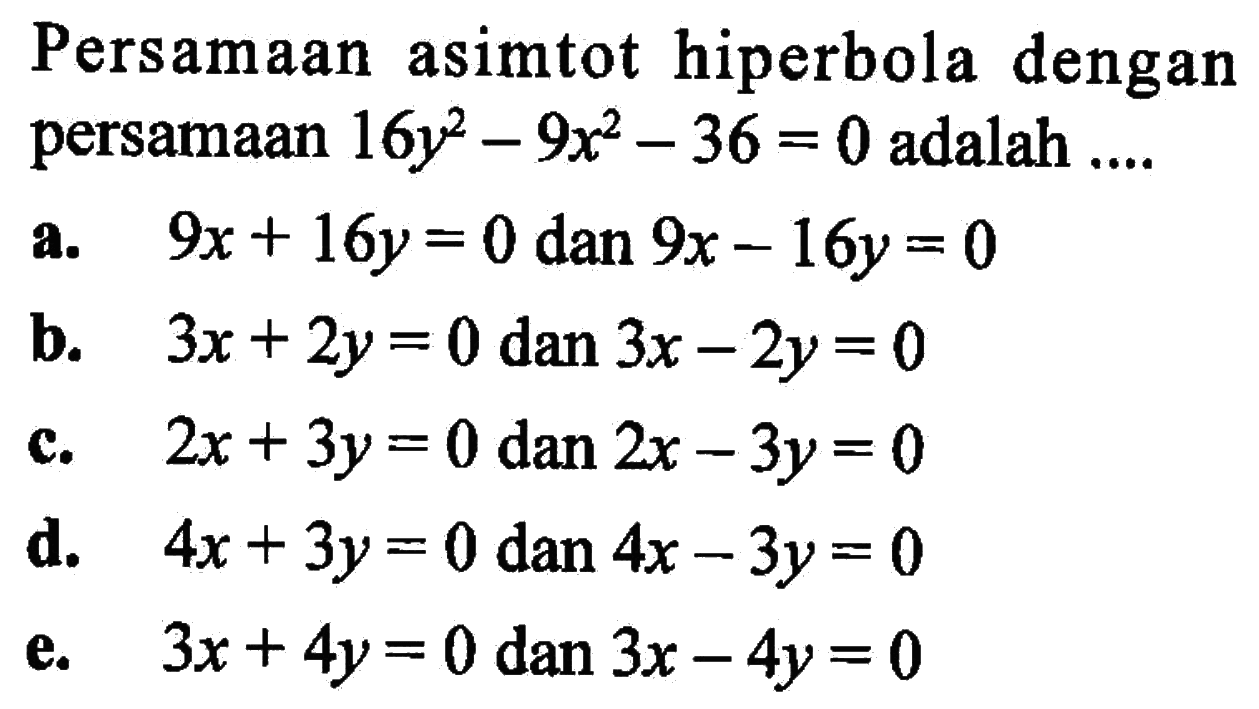 Persamaan asimtot hiperbola dengan persamaan  16y^2-9x^2-36=0  adalah ...