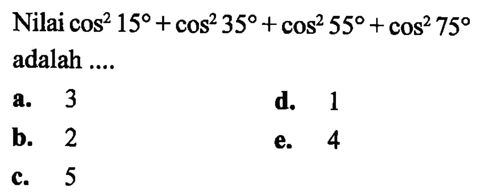 Nilai cos^2 15+cos^2 35 +cos^2 55+cos^2 75 adalah