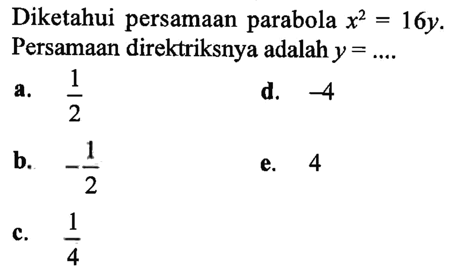 Diketahui persamaan parabola x^2=16y. Persamaan direktriksnya adalah y=....