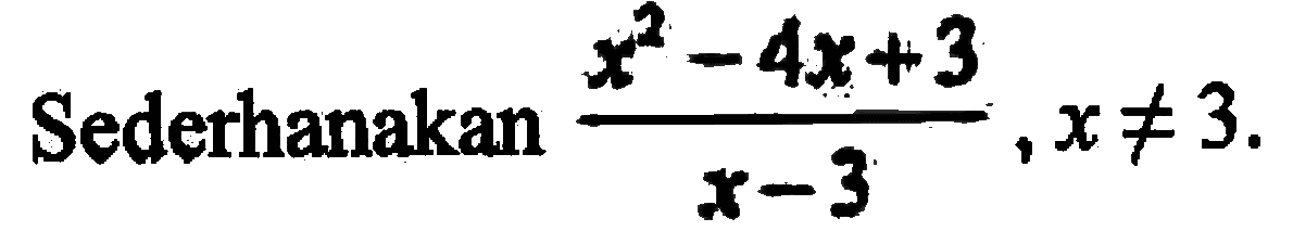 Sederhanakan (x^2-4x+3)/(x-3), x=/=3.