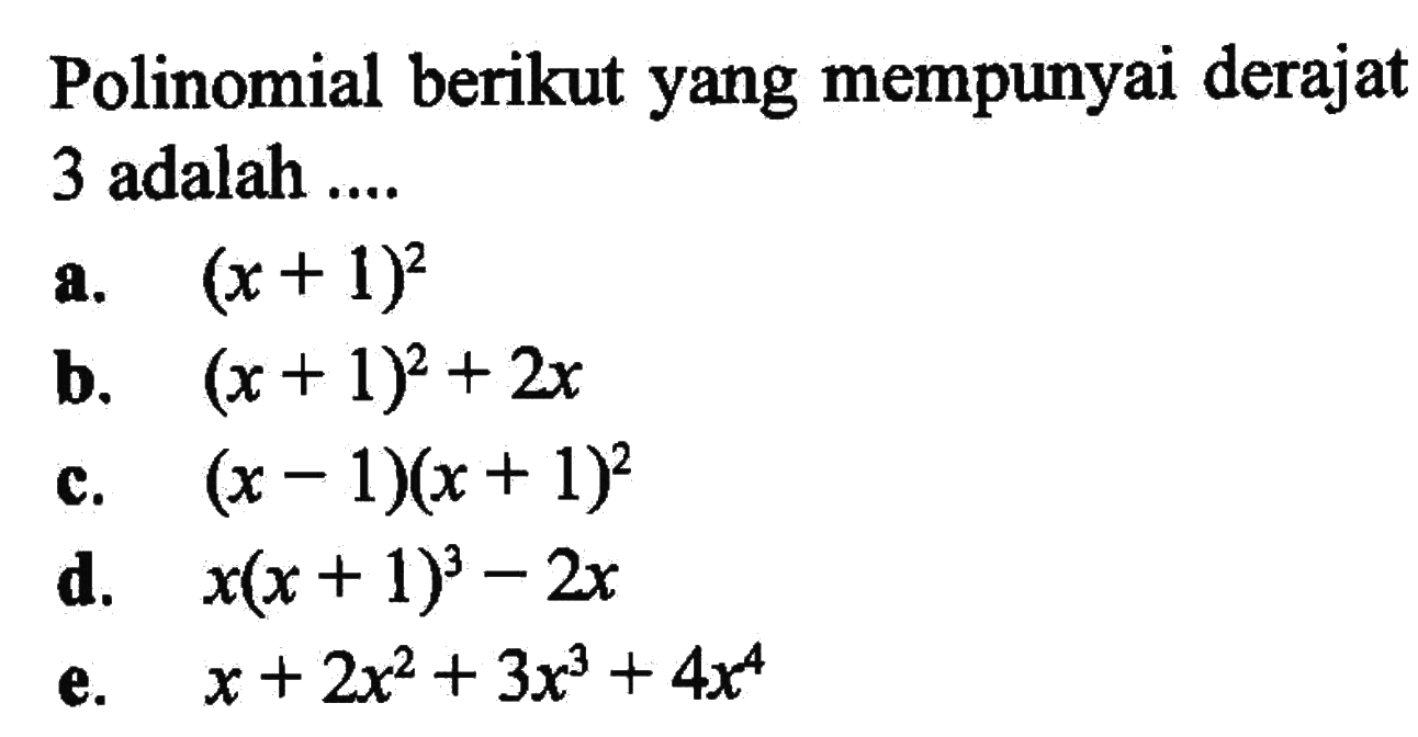 Polinomial berikut yang mempunyai derajat 3 adalah ...