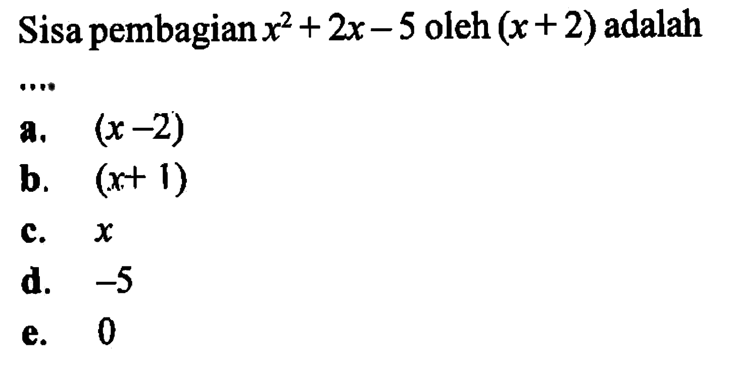 Sisa pembagian x^2 + 2x - 5 oleh (x + 2) adalah