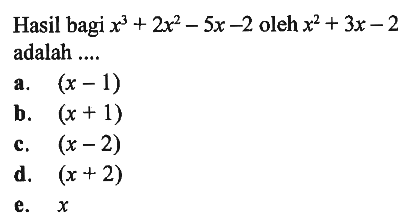 Hasil bagi x^3+2x^2-5x-2 oleh x^2+3x-2 adalah ....