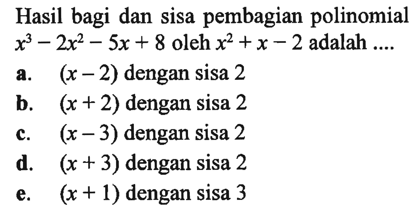 Hasil bagi dan sisa pembagian polinomial x63-2x^2-5x+8 oleh x62+x-2 adalah ...