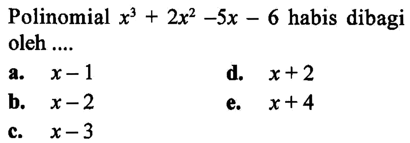 Polinomial x^3+2x^2-5x-6 habis dibagi oleh ....