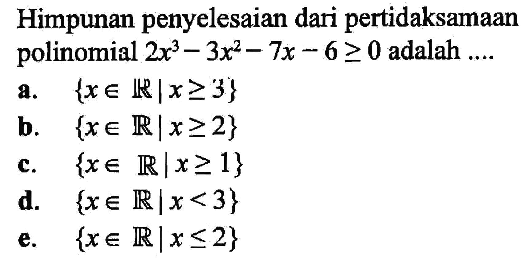 Himpunan penyelesaian dari pertidaksamaan polinomial 2x^3-3x^2-7x-6>=0 adalah ....